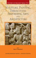 History of Ancient India: Vol. VIII - Sculpture, Painting, Terracottas, Performing Arts and Architecture