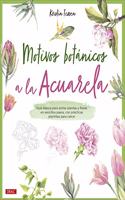 Motivos botanicos a la acuarela: Guia basica para pintar plantas y flores en sencillos pasos, con practicas plantillas para calcar