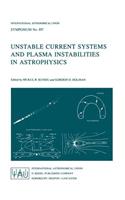 Unstable Current Systems and Plasma Instabilities in Astrophysics: Proceedings of the 107th Symposium of the International Astronomical Union Held in College Park, Maryland, U.S.A., August 8-11, 1983