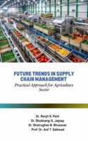 Future Trends in Supply Chain Management - Practical Approach for Agriculture Sector