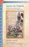 Primus Books - The Life and Works of Simon Digby, Against the Mughals: Dreams and Wars of Dattu Sarvani, a Sixteenth-Century Indo-Afghan Soldier