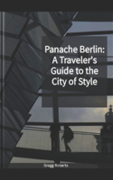 Panache Berlin: A Traveler's Guide to the City of Style(6 Europe with Panache)
