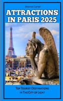 Attractions in Paris 2025: Top Tourist Destinations in The City of Light(82 Travel Books and Tour Guides)