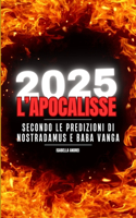2025: L'Apocalisse: Secondo Le Predizioni Di Nostradamus & Baba Vanga