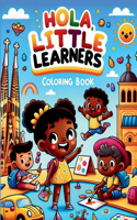 Hola, Little Learners Coloring Book: Color and Discover: Learn Spanish with Every Page