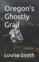 Oregon's Ghostly Grail