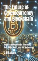 Future of Cryptocurrency and Blockchain: Understanding Bitcoin, DeFi, NFTs, Web3, and the Metaverse