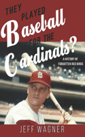 They Played Baseball for the Cardinals?