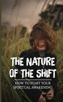 Nature Of The Shift: How To Start Your Spiritual Awakening: Spiritual Life Meaning