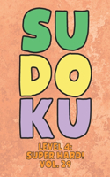 Sudoku Level 4: Super Hard! Vol. 29: Play 9x9 Grid Sudoku Super Hard Level 4 Volume 1-40 Play Them All Become A Sudoku Expert On The Road Paper Logic Games Become S