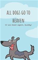All dogs go to heaven .. till we meet again buddy lined notebook.