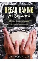Bread Baking for Beginners: The Easy & Best Ways to Make Fresh Healthy Bread from Scratch, How to Learn Baking Kneaded Bread, No-Knead Bread and Enriched Bread. How to Kneading