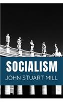 SOCIALISM John Stuart Mill: Classic Edition