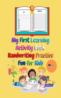 My First Learning Activity Book Handwriting Practice Fun For Kids: Perfect For Children in Preschool, Kindergarten, 1st Grade (Engaging Activities For Young Children, Ages 4-8 )