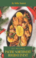 150 Pacific Northwest Holiday Event Recipes: Everything You Need in One Pacific Northwest Holiday Event Cookbook!