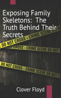 Exposing Family Skeletons: The Truth Behind Their Secrets