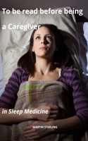 To be read before being a Caregiver in Sleep Medicine
