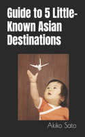 Guide to 5 Little-Known Asian Destinations