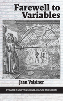 Farewell to Variables: (Unifying Science, Culture and Society)