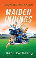 Maiden Innings : An Inspiring Account of How Indian Women Scripted Cricketing History