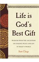 Life Is God's Best Gift: Wisdom from the Ancestors on Finding Peace and Joy in Today’s World