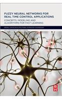 Fuzzy Neural Networks for Real Time Control Applications: Concepts, Modeling and Algorithms for Fast Learning