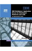 IBM (R) Websphere (R) Application Server for Distributed Platforms and Z/OS (R): An Administrator's Guide