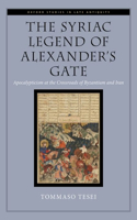 The Syriac Legend of Alexander's Gate: Apocalypticism at the Crossroads of Byzantium and Iran(Oxford Studies in Late Antiquity)