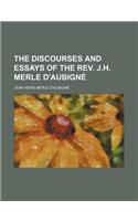 The Discourses and Essays of the REV. J.H. Merle D'Aubigne