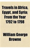 Travels in Africa, Egypt, and Syria, from the Year 1792 to 1798; From the Year 1792 to 1798