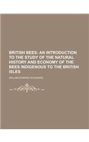 British Bees; An Introduction to the Study of the Natural History and Economy of the Bees Indigenous to the British Isles