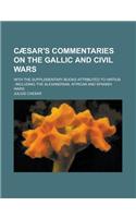 Caesar's Commentaries on the Gallic and Civil Wars; With the Supplementary Books Attributed to Hirtius; Including the Alexandrian, African and Spanish