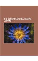 The Congregational Review (Volume 5)