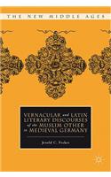 Vernacular and Latin Literary Discourses of the Muslim Other in Medieval Germany