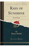 Rays of Sunshine: Sacred Songs (Classic Reprint)