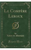 Le Compère Leroux, Vol. 2 (Classic Reprint)