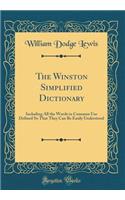 The Winston Simplified Dictionary: Including All the Words in Common Use Defined So That They Can Be Easily Understood (Classic Reprint)