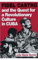 Fidel Castro and the Quest for a Revolutionary Culture in Cuba