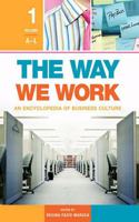 The Way We Work: An Encyclopedia of Business Culture, Volume 1, A-L