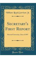 Secretary's First Report: Harvard University, Class of 1897 (Classic Reprint): Harvard University, Class of 1897 (Classic Reprint)