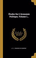 Études Sur L'économie Politique, Volume 1...