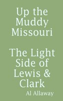 Up the Muddy Missouri, The Light Side of Lewis & Clark