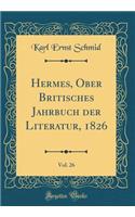 Hermes, Ober Britisches Jahrbuch der Literatur, 1826, Vol. 26 (Classic Reprint)