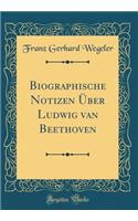Biographische Notizen Über Ludwig Van Beethoven (Classic Reprint)
