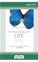 The Good and Beautiful Life: : Putting on the Character of Christ (The Apprentice Series) (16pt Large Print Edition)