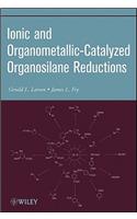 Ionic and Organometallic-Catalyzed Organosilane Reductions