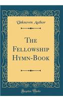 The Fellowship Hymn-Book (Classic Reprint)