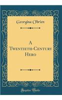 A Twentieth-Century Hero (Classic Reprint)