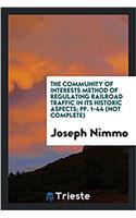 The Community of Interests Method of Regulating Railroad Traffic in Its Historic Aspects; pp. 1-44 (Not complete)