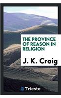 THE PROVINCE OF REASON IN RELIGION